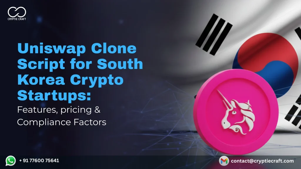 Uniswap Clone Script For South Korea Crypto Startups: Features, Pricing & Compliance Factors